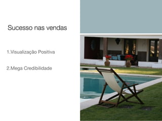 1.Visualização Positiva

2.Mega Credibilidade
Sucesso nas vendas
 