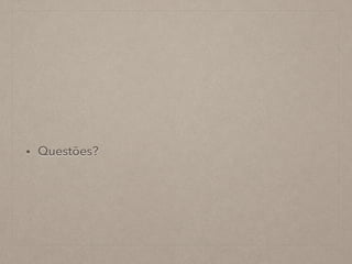 • Questões?
 
