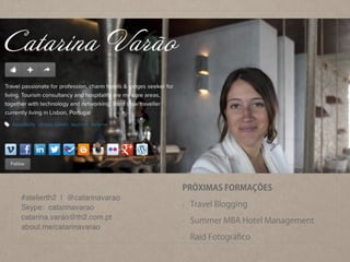 #atelierth2 | @catarinavarao!
Skype: catarinavarao!
catarina.varao@th2.com.pt!
about.me/catarinavarao
PRÓXIMAS FORMAÇÕES
- Travel Blogging
- Summer MBA Hotel Management
- Raid Fotográﬁco
 