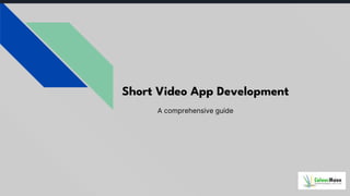 Short Video App Development
A comprehensive guide
 