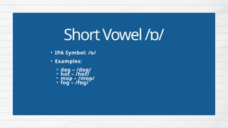 AN INTRODUCTION TO SHORT VOWEL SOUNDS IN PHONETICS | PPTX