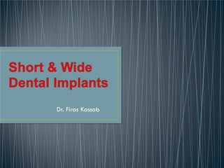 Short wide implants