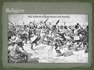 They believed in superstition and dreams.
 