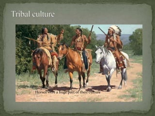 Horses were a huge part of their culture

 