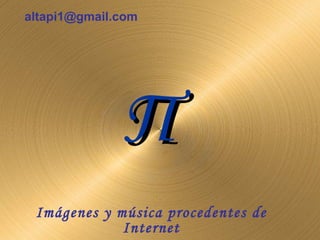Π Imágenes y música procedentes de Internet [email_address] 