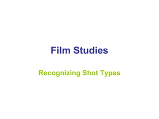 Film Studies
Recognizing Shot Types
 