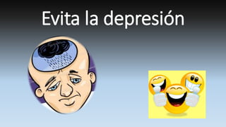 Evita la depresión
 