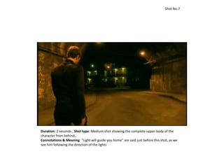 Duration: 2 seconds , Shot type: Medium shot showing the complete upper body of the
character from behind.,
Connotations & Meaning: “Light will guide you home” are said just before this shot, as we
see him following the direction of the lights
Shot No.7
 