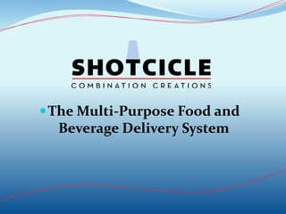 The Multi-Purpose Food and
Beverage Delivery System
 