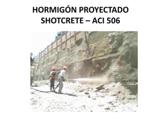 HORMIGÓN PROYECTADO
SHOTCRETE – ACI 506
 
