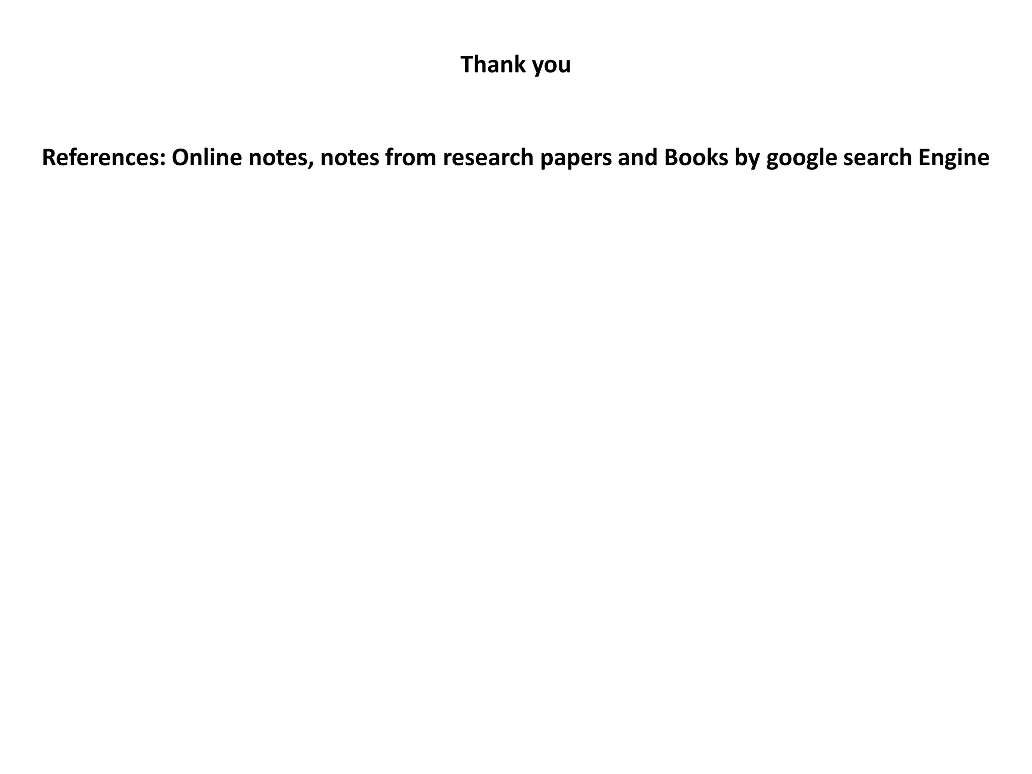 Thank you
References: Online notes, notes from research papers and Books by google search Engine
 