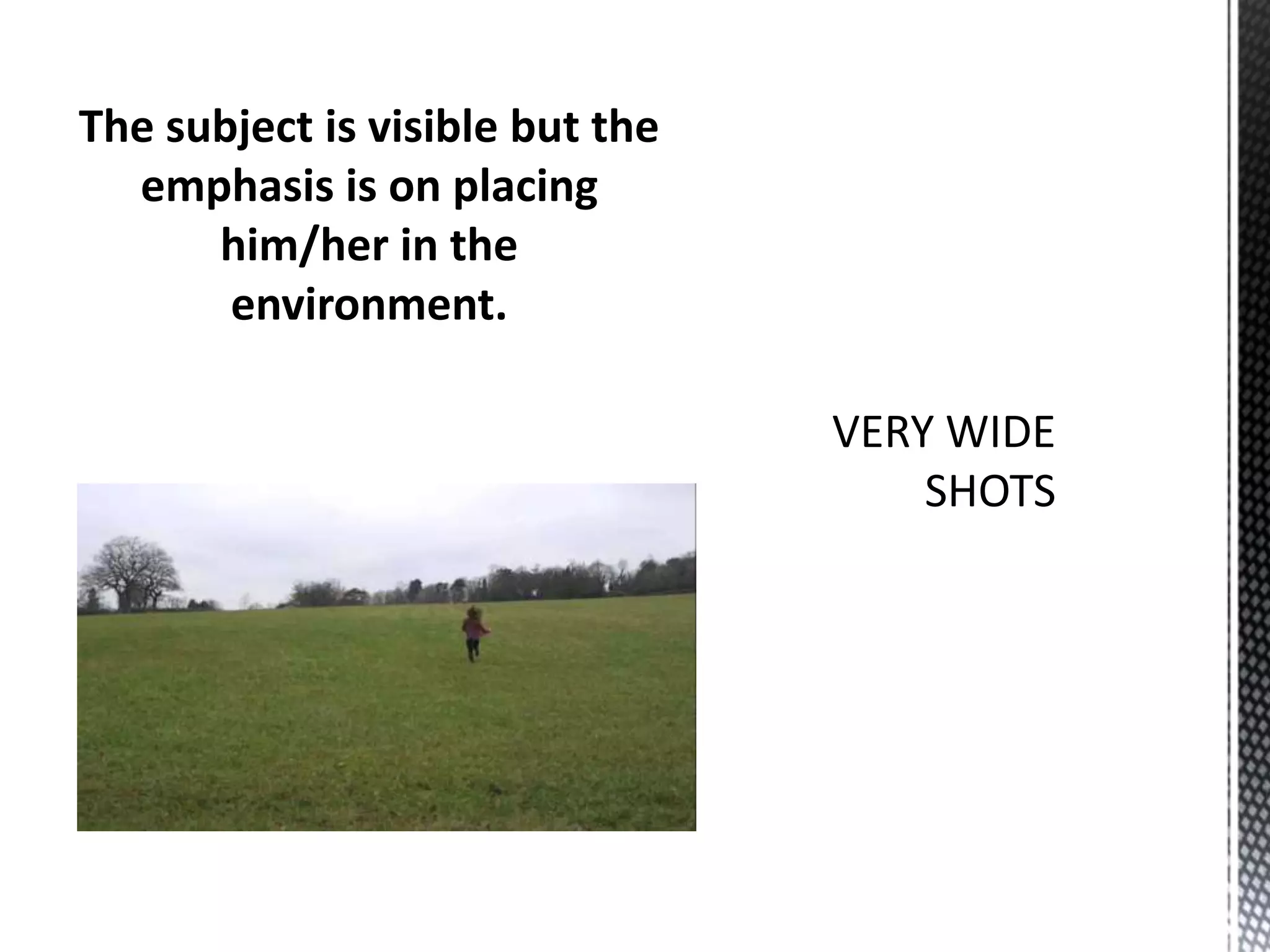 The subject is visible but the
emphasis is on placing
him/her in the
environment.