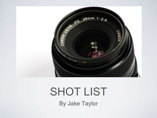 SHOT LIST
By Jake Taylor
 