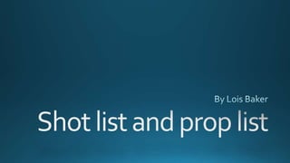 Shot list and prop list