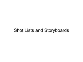 Shot Lists and Storyboards
 