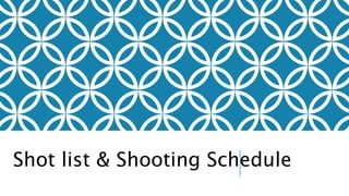 Shot list & Shooting Schedule
 