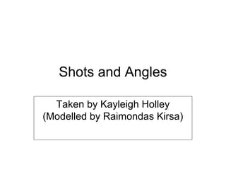 Shots and Angles

  Taken by Kayleigh Holley
(Modelled by Raimondas Kirsa)
 