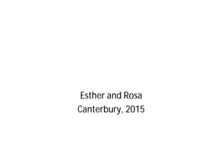Esther and Rosa
Canterbury, 2015
 