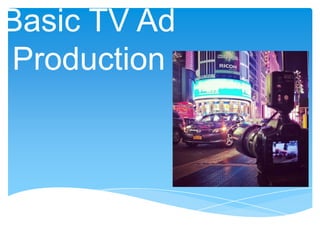 Basic TV Ad
Production
 