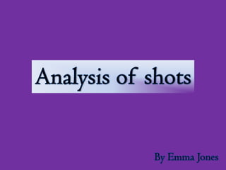 Analysis of shots By Emma Jones 