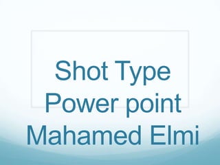 Shot Type Power pointMahamedElmi 