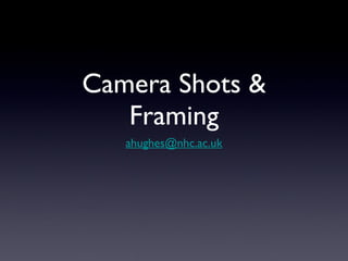 Camera Shots & Framing ,[object Object]