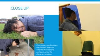 CLOSE UP
Close ups are used to direct
the audience attention
onto the character and
perhaps to show the
characters emotion.
 