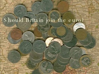 Should Britain join the euro? 