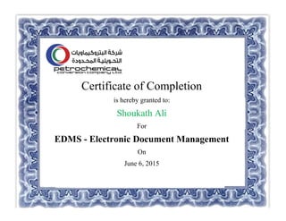 Certificate of Completion
is hereby granted to:
Shoukath Ali
For
EDMS - Electronic Document Management
On
June 6, 2015
 