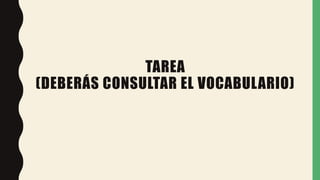 TAREA
(DEBERÁS CONSULTAR EL VOCABULARIO)
 