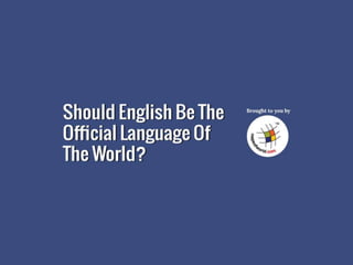 Should English Be The Official Language Of The World?