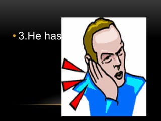• 3.He has… 
 