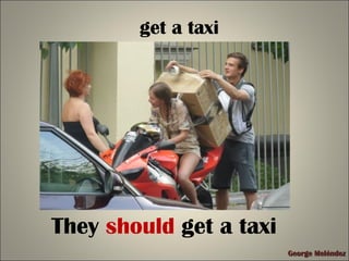George MeléndezGeorge Meléndez
get a taxi
They should get a taxi
 