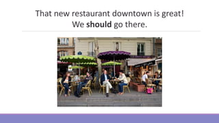 That new restaurant downtown is great!
We should go there.
 