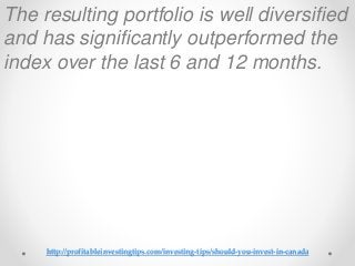 http://profitableinvestingtips.com/investing-tips/should-you-invest-in-canada
The resulting portfolio is well diversified
...