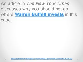http://profitableinvestingtips.com/investing-tips/should-you-invest-in-canada
An article in The New York Times
discusses w...