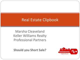 Marsha Cleaveland Keller Williams Realty Professional Partners Should you Short Sale? Real Estate Clipbook 