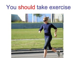 You  should  take exercise 