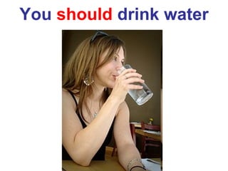You  should  drink water 