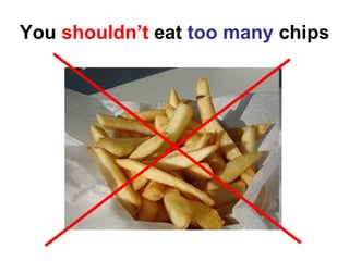 You  shouldn’t  eat  too many  chips 