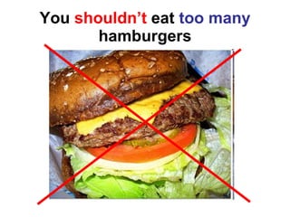 You  shouldn’t  eat  too many  hamburgers 