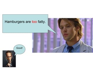 Hamburgers are  too  fatty. Good! 