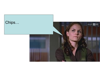 Chips… 