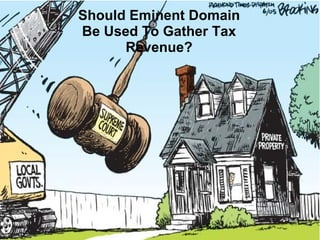 Should Eminent Domain Be Used To Gather Tax Revenue? 