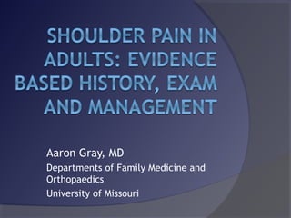 Aaron Gray, MD
Departments of Family Medicine and
Orthopaedics
University of Missouri
 