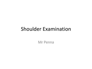 Shoulder Examination Mr Penna 