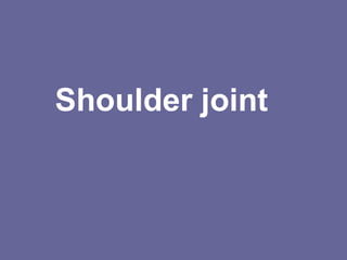 Shoulder joint
 