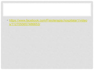 • https://www.facebook.com/Fisioterapia.hospitalar1/video
s/1127055657486653/
 