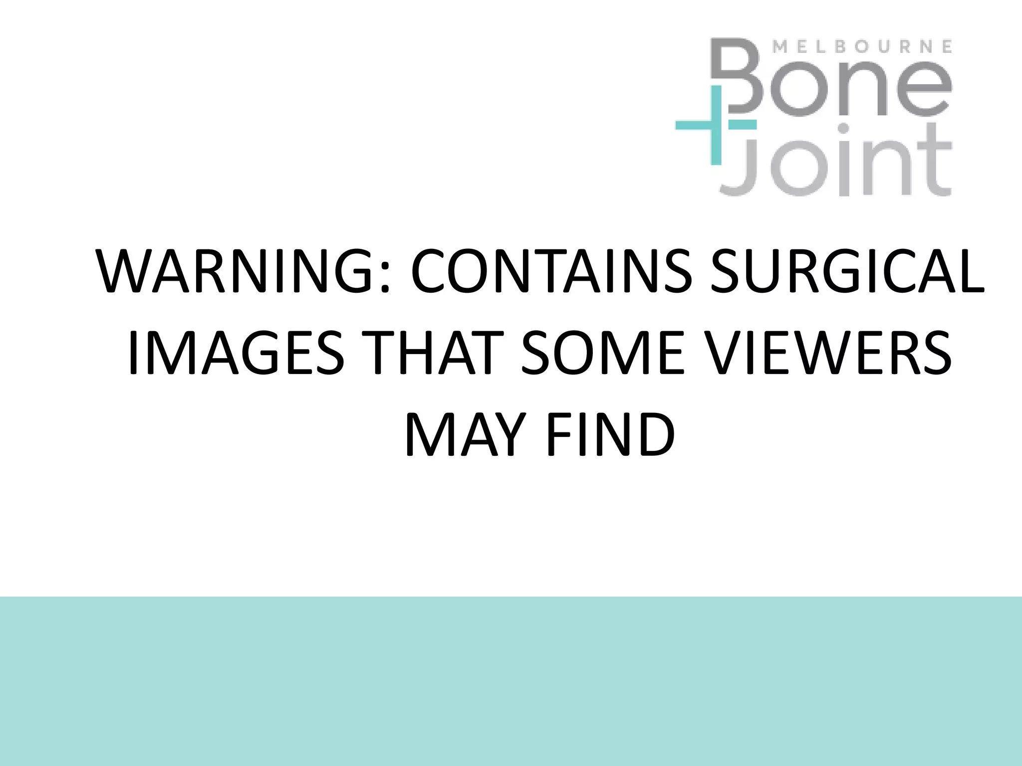 WARNING: CONTAINS SURGICAL
IMAGES THAT SOME VIEWERS
MAY FIND
 