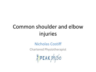 Common shoulder and elbow injuries  Nicholas Costiff Chartered Physiotherapist 